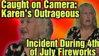 Caught on Camera: Karen's Outrageous Incident During 4th of July Fireworks