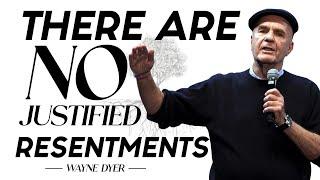 Wayne Dyer - There are No Justified Resentments | Change Your Thoughts - Change Your Life