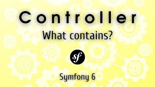 Symfony 6 - What the controller contains?