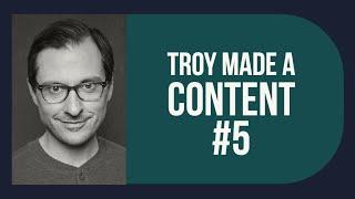 Troy Made a Content 5