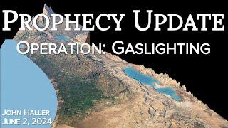 2024 06 02 John Haller's Prophecy Update "Operation Gaslighting"