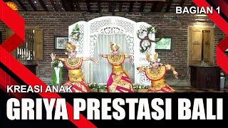 GRIYA PRESTASI BALI - BAGIAN 1 | KREASI ANAK