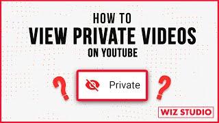 How to View My Private Videos on YouTube