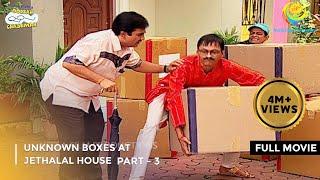 Unknown Boxes At Jethalal's House |FULL MOVIE| Part 3|Taarak Mehta Ka Ooltah Chashmah  Ep 989 to 992