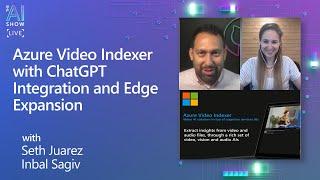 Azure Video Indexer with Chat GPT Integration and Edge Expansion