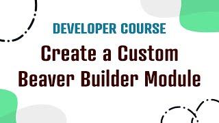 Create a Custom Beaver Builder Module: Developer Course