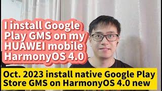 2023 HUAWEI HarmonyOS 4.0 install Google Play GMS on HUAWEI P60 P50 P40 Mate60 Mate50 Mate40 Mate30
