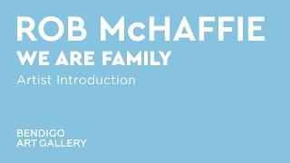 Artist Introduction | Rob McHaffie: We are family