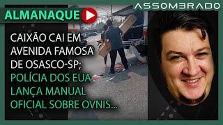 CAIXÃO ABERTO CAI DE CARRO DE FUNERÁRIA EM OSASCO; POLÍCIA DOS EUA E O MANUAL OVNI e +! (A.A. #1210)