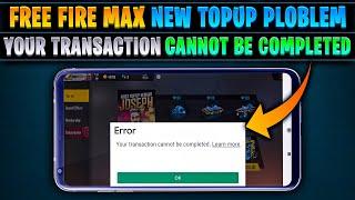 Solve free fire Max top up error Transaction cannot be completed | Transaction cannot be completed