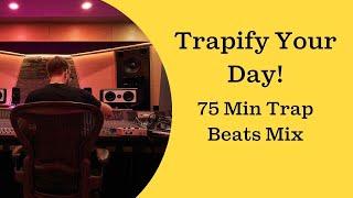 Trapify Your Day! - 75 Minute Trap Beats Music Mix