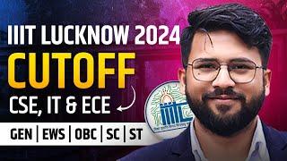 IIIT Lucknow Cutoff 2024 | CSE, IT & ECE Cutoff | Fees | Placement | JEE Mains 2024 | Review