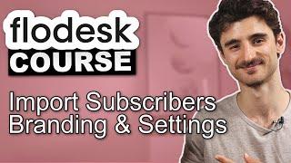 Flodesk: How to Import subscribers, Branding & Important Settings | Flodesk Course #3