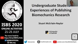 ISBS 2020: Stuart A. McErlain-Naylor UNDERGRADUATE STUDENT EXPERIENCES OF PUBLISHING BIOMECHANICS...