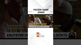 Polisin sabır sınavı #atvhaber #shorst