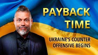 Payback time — Ukraine’s Counteroffensive Begins