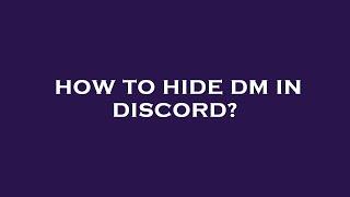 How to hide dm in discord?