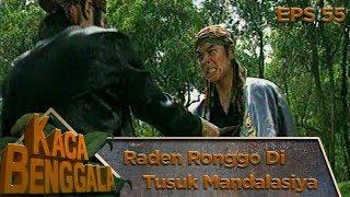 GAWAT Raden Ronggo Ditusuk Mandasiya - Kaca Benggala Eps 55