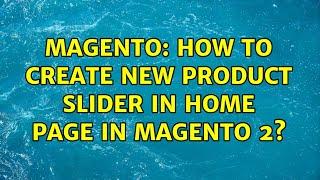 Magento: How to create new product slider in home page in Magento 2? (2 Solutions!!)