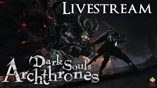 Live - Dark Souls Archthrones Mod Demo - Let's See What They're Cooking