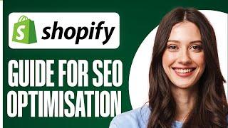 Shopify SEO Optimisation Guide for Beginners in 2024 (Step By Step)