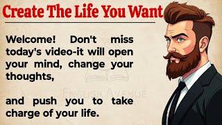 Create The Life You Want || Change Your Life || Graded Reader || Improve Your English 