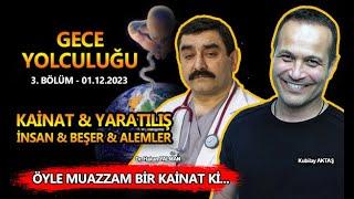 KAİNAT&YARATILIŞ&İNSAN VE ALEMİ OKUMAK! KUBİLAY AKTAŞ I DR. HAKAN YALMAN - (GECE YOLCULUĞU 3. BL)