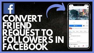 How To Convert Friend Request To Followers In Facebook (2023 Updated)