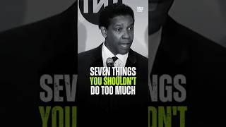 Seven Things You Should Do Too Much - Denzel Washington Best Motivational Advice #motivation