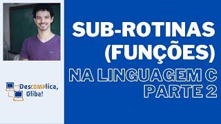 Sub-rotinas (Funções) na Linguagem C - (Parte 2) Formas de Implementar - Arquivos Header .h