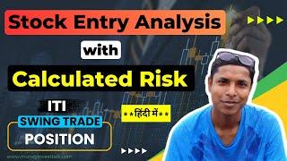Stock Entry Analysis with Calculated Risk , ITI Swing Trade Position in Hindi #moneyinvesttalk