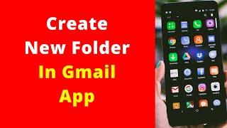 How to Create A New Folder In Gmail On Android
