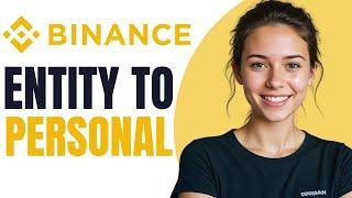 How to Convert Your Binance Entity Account to Personal Account