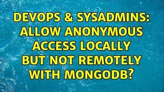 DevOps & SysAdmins: Allow anonymous access locally but not remotely with MongoDB?