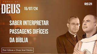 Frei Gilson e Dom José | 15/07/24 | Saber interpretar passagens difíceis da Bíblia | Força de Deus