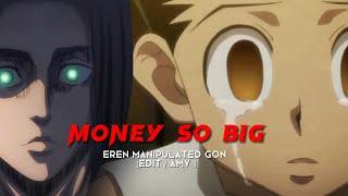 money so big | eren manipulate gon [AMV/ EDIT] |CAPCUT