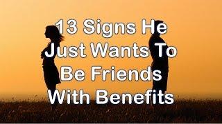 13 Signs He Just Wants To Be Friends With Benefits