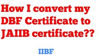 DBF to JAIIB Certificate conversation | JAIIB | DBF | IIBF | English | convert DBF To JAIIB |