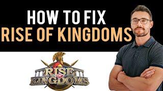  How To Fix Rise of Kingdoms App Not Working (Full Guide)