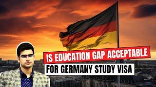 Important | Is Education Gap Acceptable for Germany Study Visa | Germany Study Visa