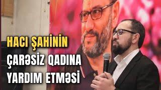 Hacı Şahinin əri tərəfindən döyülən çarəsiz qadına yardım etməsi - Hacı Cavid