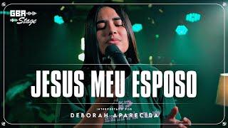 Jesus Meu Esposo - Deborah Aparecida | GBA Stage