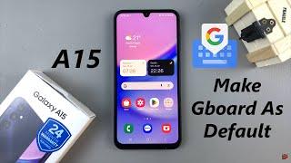 How To Make Gboard Default Keyboard On Samsung Galaxy A15