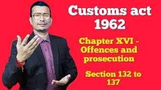 Customs act 1962- Chapter XVI- offences and prosecution Section 132 to 136