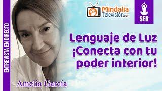 Lenguaje de Luz ¡Conecta con tu poder interior! Entrevista a Amelia García