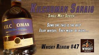 Kilchoman Sanaig | Possibly the best whisky coming from Islay today | Whisky Review 47 |