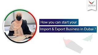 How you can start your Import & Export Business In Dubai?