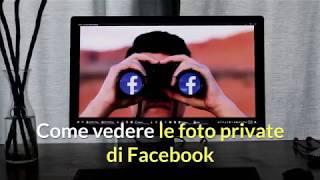 Come vedere le foto private di Facebook