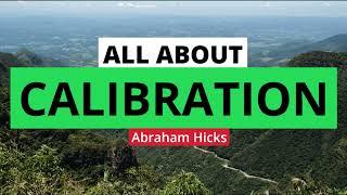 Abraham Hicks- All about calibration