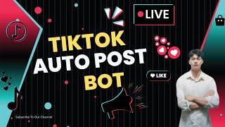 Tiktok Auto Post Bot | Tool Upload Video Tiktok